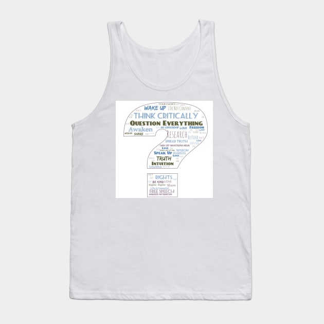 Question Everything Tank Top by Awake-Aware